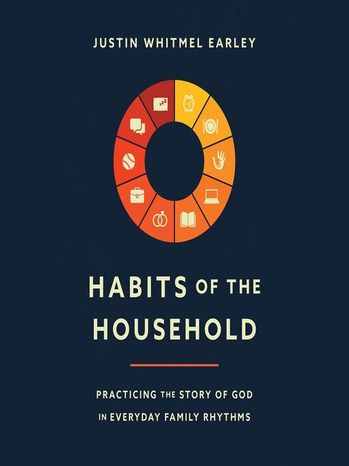 Title details for Habits of the Household by Justin Whitmel Earley - Wait list